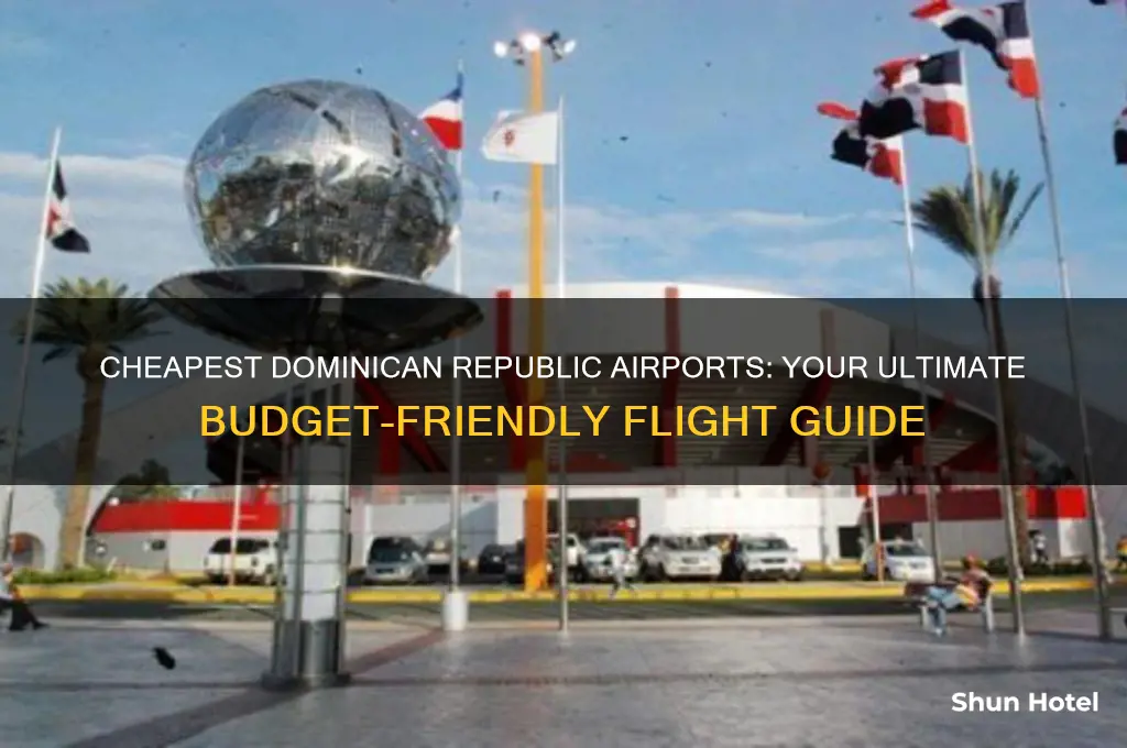 which airport in dominican republic is cheapest to fly into