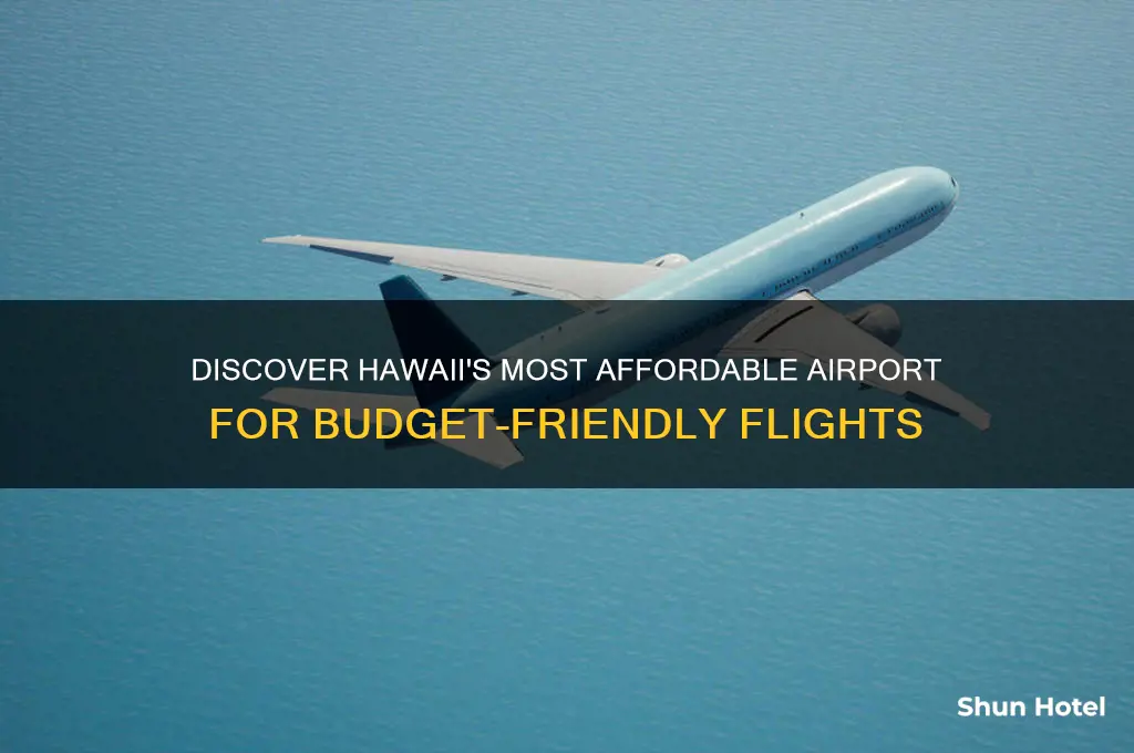 which airport in hawaii is cheapest to fly into