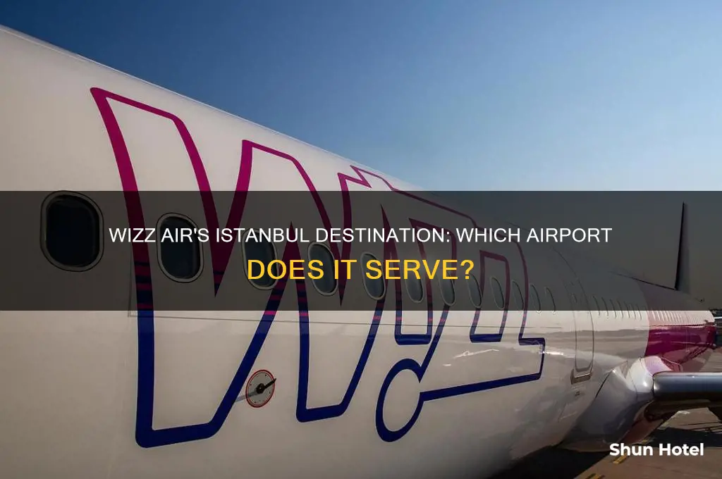 which airport in istanbul does wizz air fly to
