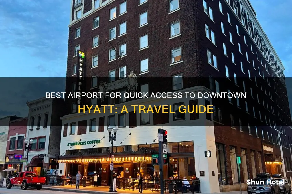 which airport is best to get to downtown hyatte