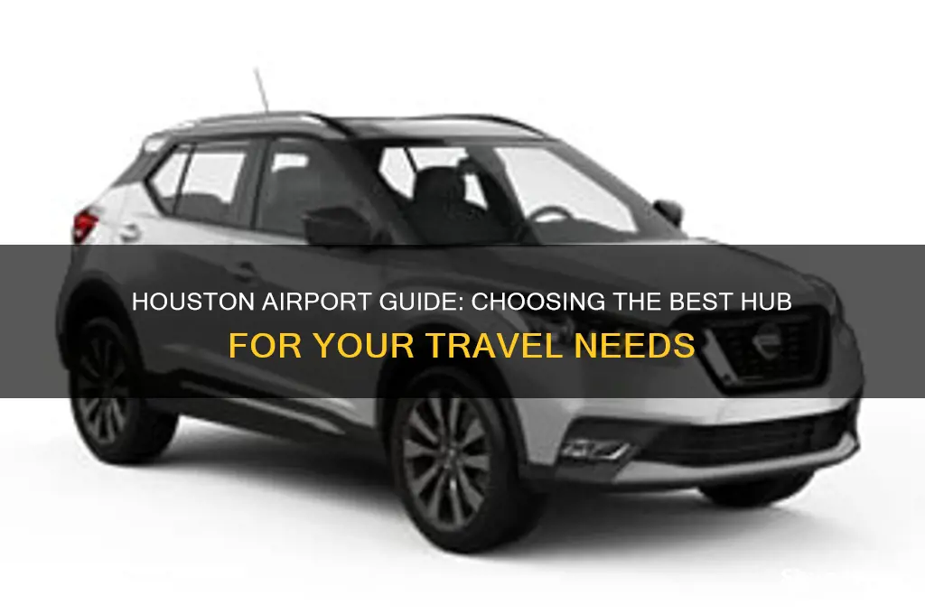 which airport is better to fly into houston