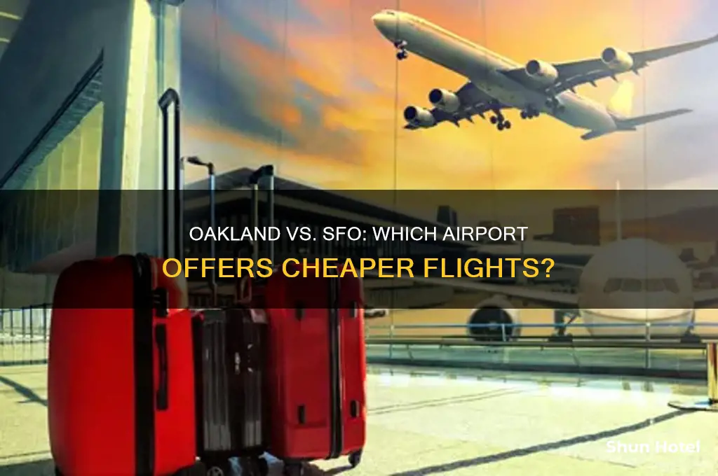 which airport is cheaper to fly oakland or sfo