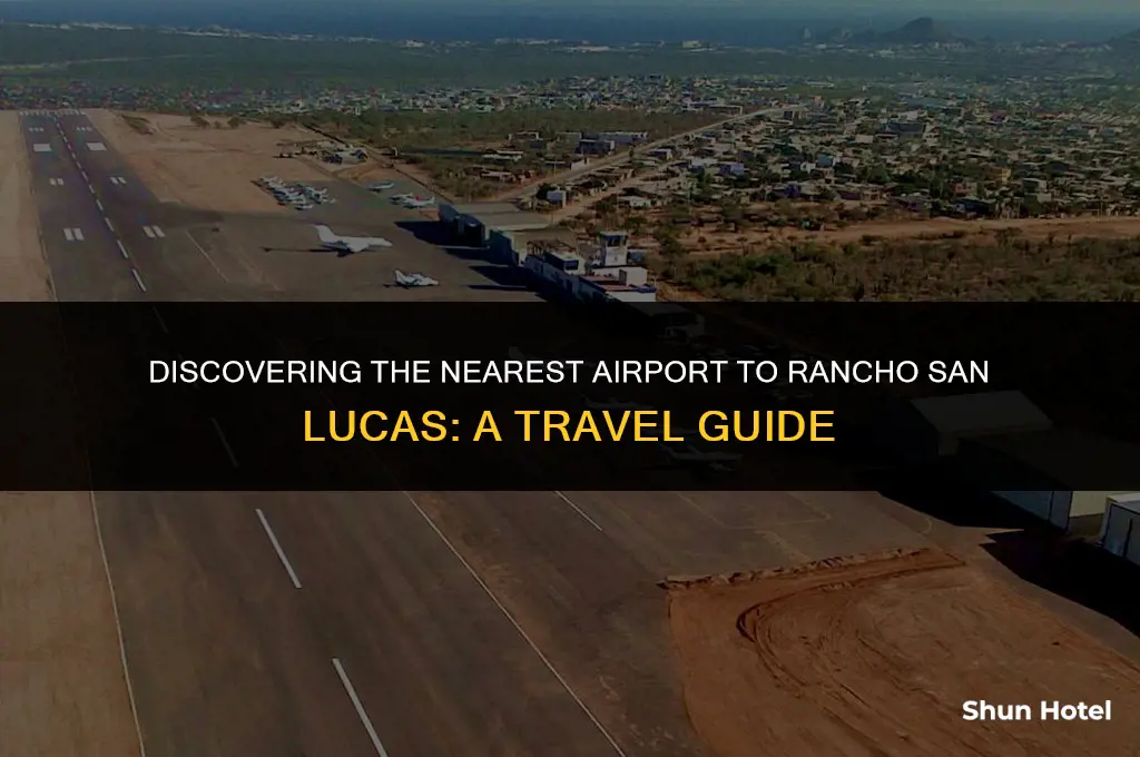 which airport is closest to rancho san lucas