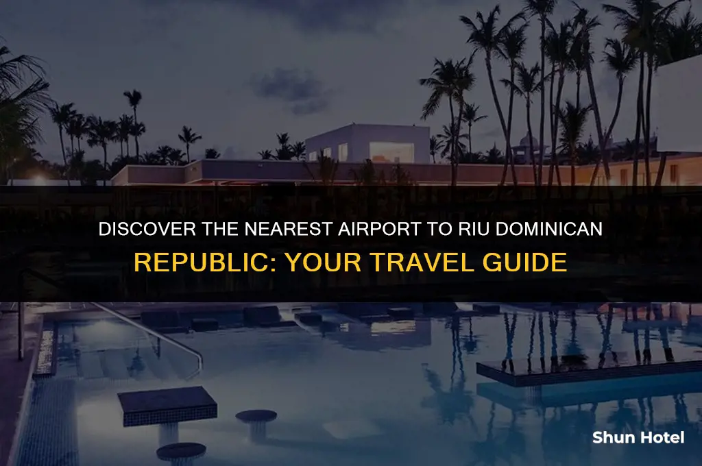 which airport is closest to riu domican republic