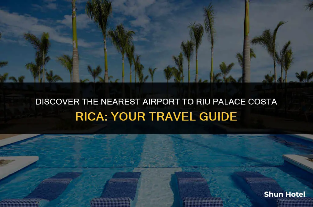 which airport is closest to riu palace costa rica