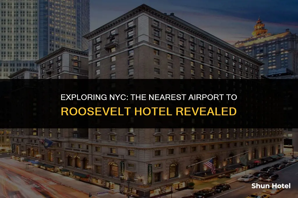which airport is closest to roosevelt hotel nyc