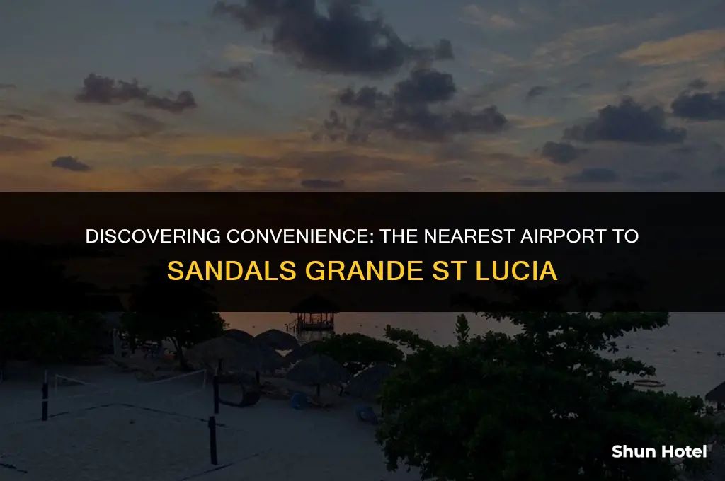 which airport is closest to sandals grande st lucia
