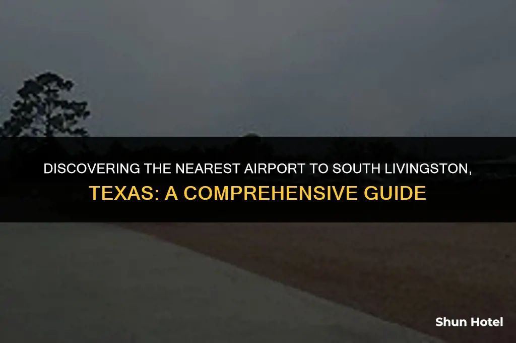 which airport is closest to south livingston texas