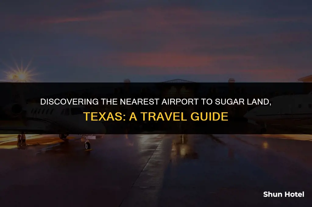 which airport is closest to sugar land tx
