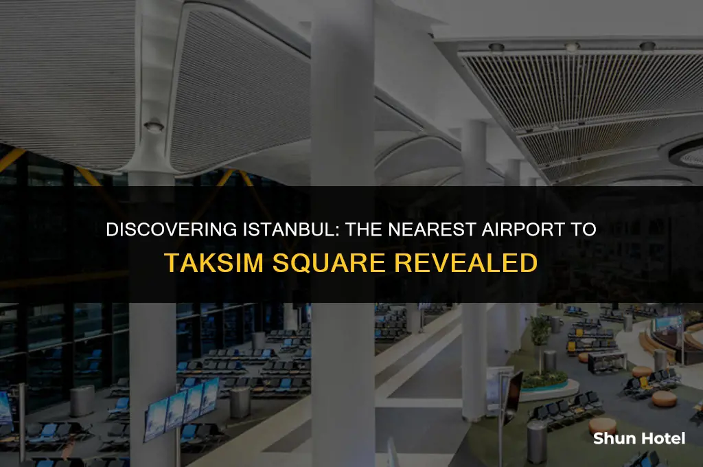 which airport is closest to taksim square