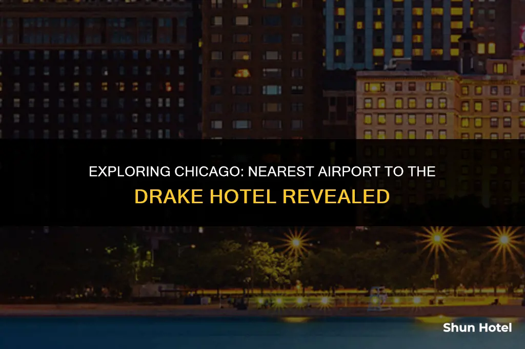 which airport is closest to the drake hotel in chicago