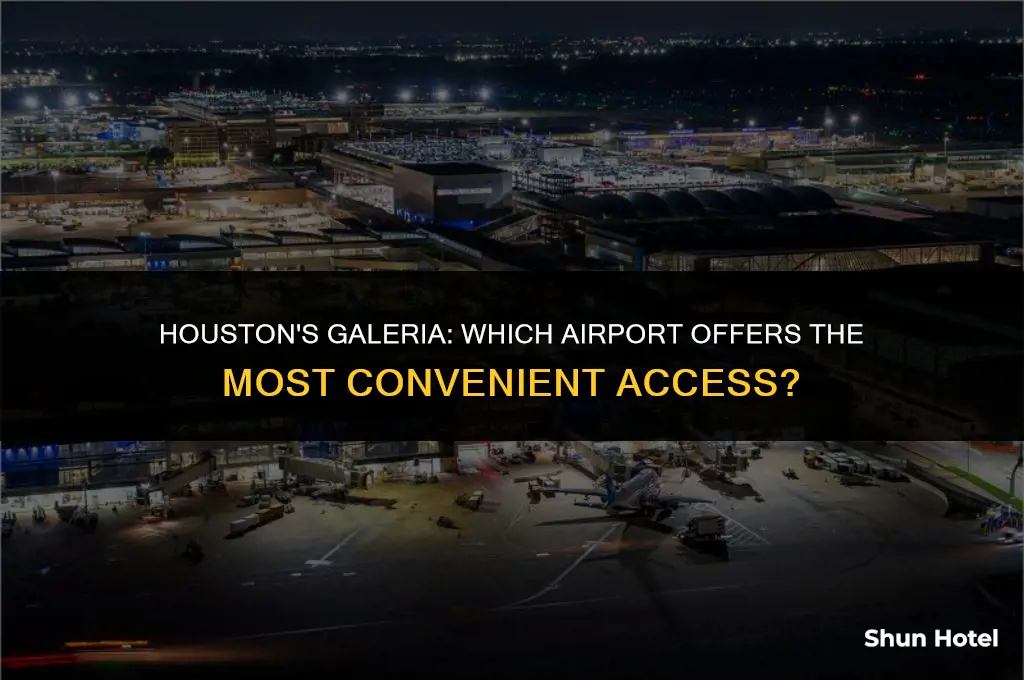 which airport is closest to the galeria in houston