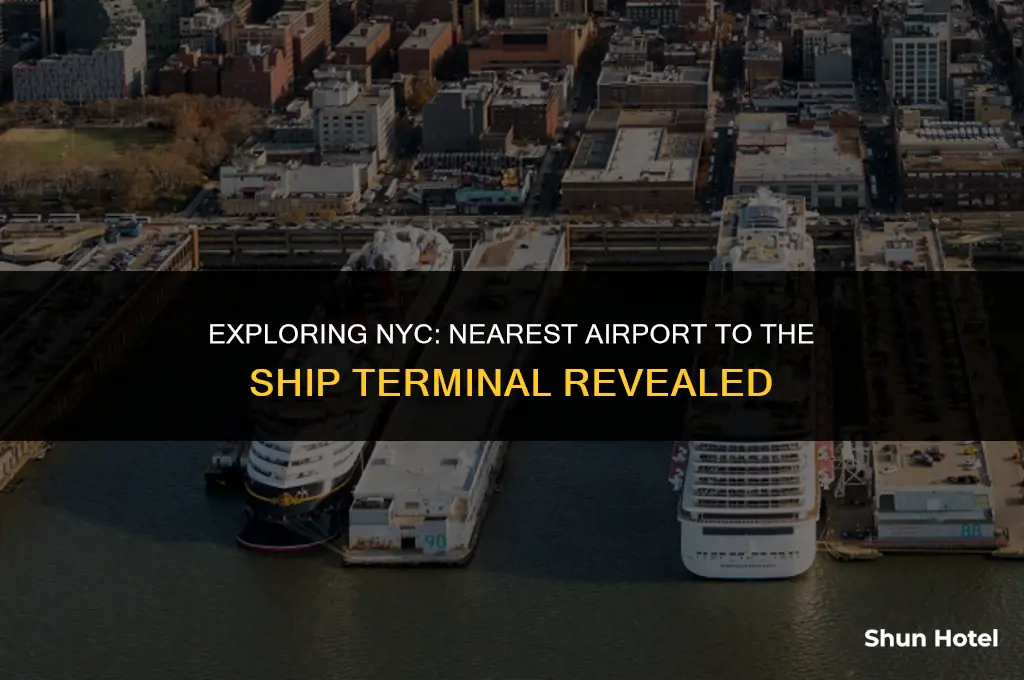 which airport is closest to the nyc ship terminal
