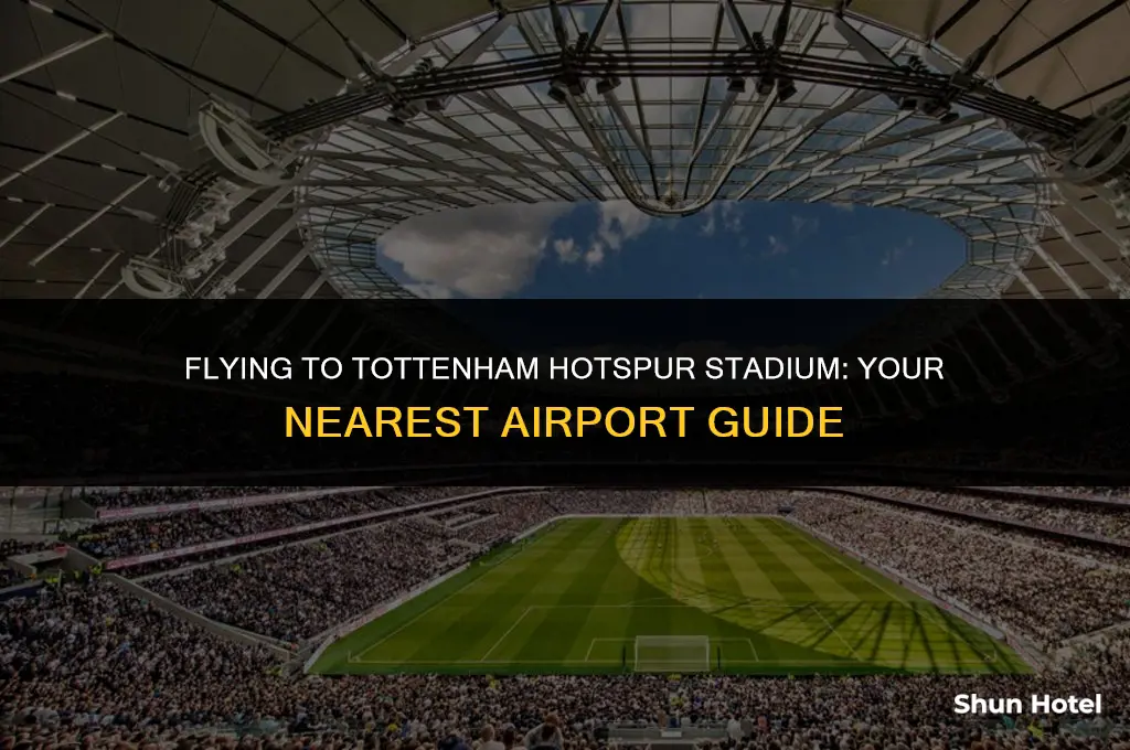 which airport is closest to tottenham hotspur stadium