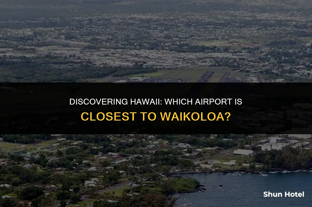which airport is closest to waikoloa hawaii