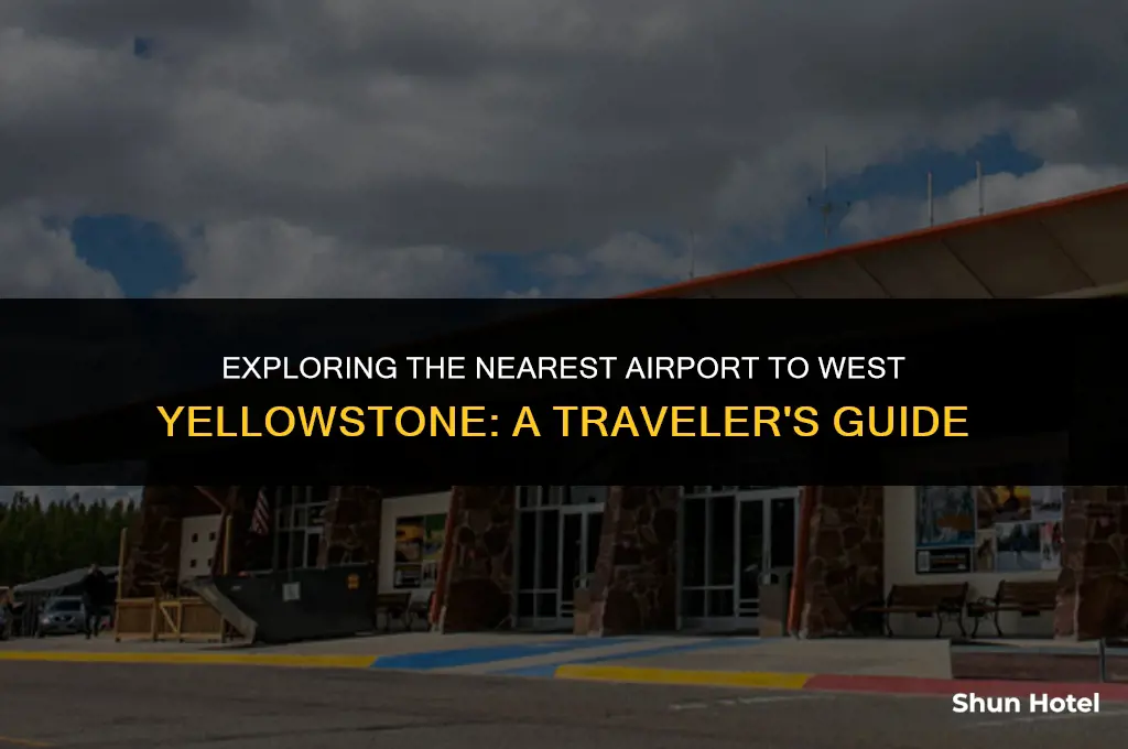 which airport is closest to west yellowstone