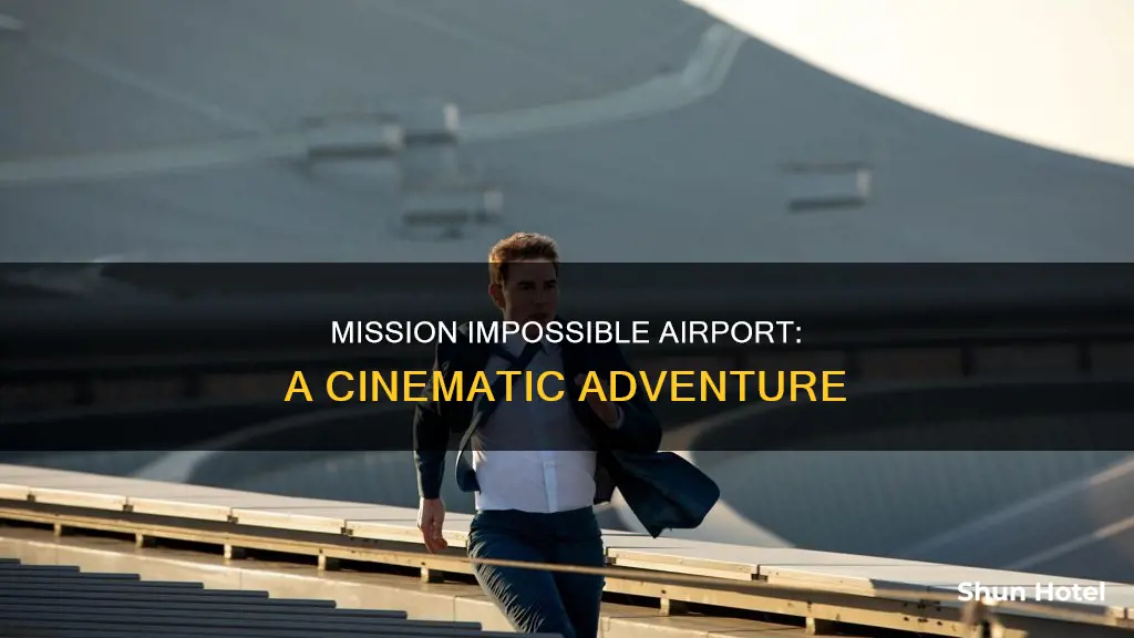 which airport is in mission impossible