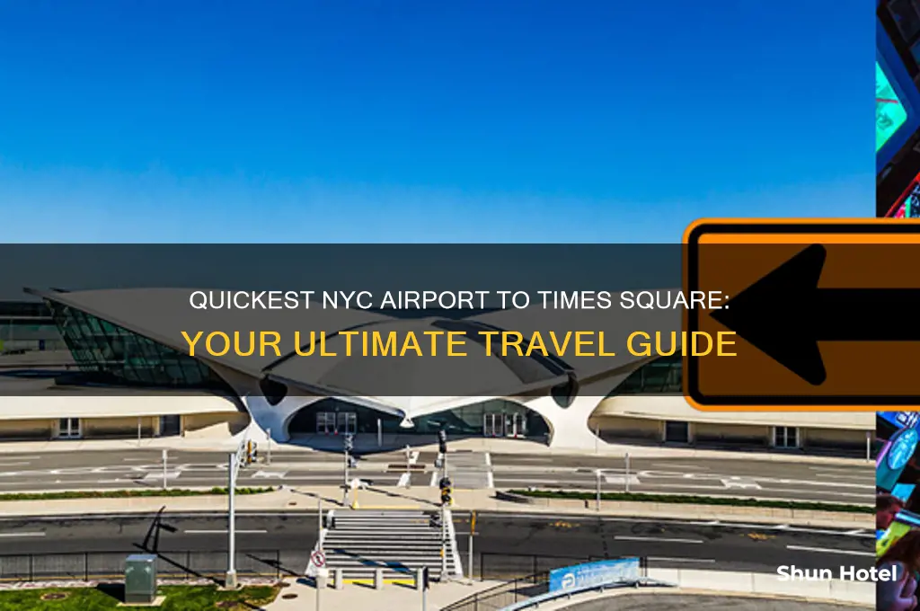which airport is quickest to get to times square