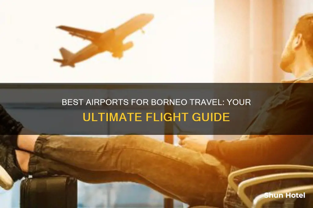 which airport should i fly into borneo