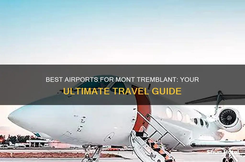 which airport should i fly into mont tremblant