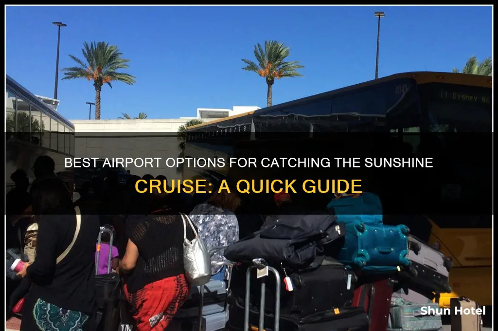 which airport should i fly into to catch sunshine cruise