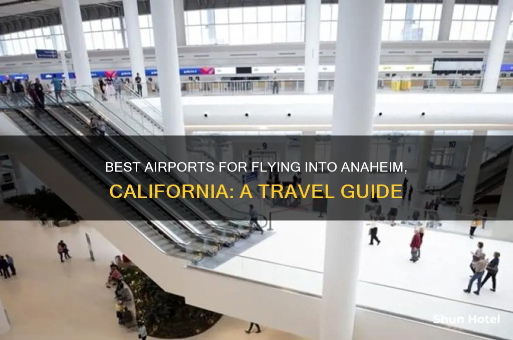 which airport to fly into aniheim california