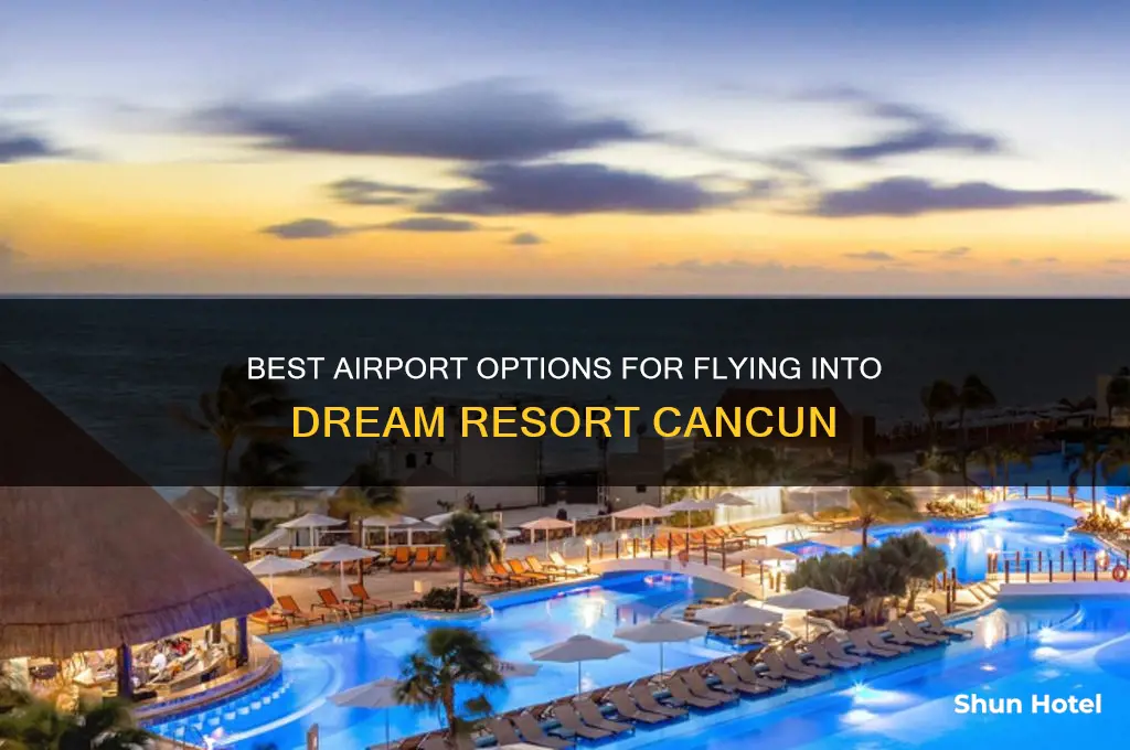 which airport to fly into dream resort cancun