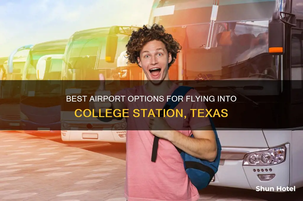 which airport to fly into for colledge station tx
