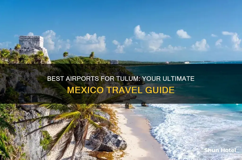 which airport to fly into for tulum mexico