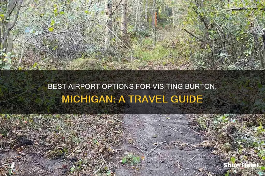 which airport to fly into if you visit burton michigan