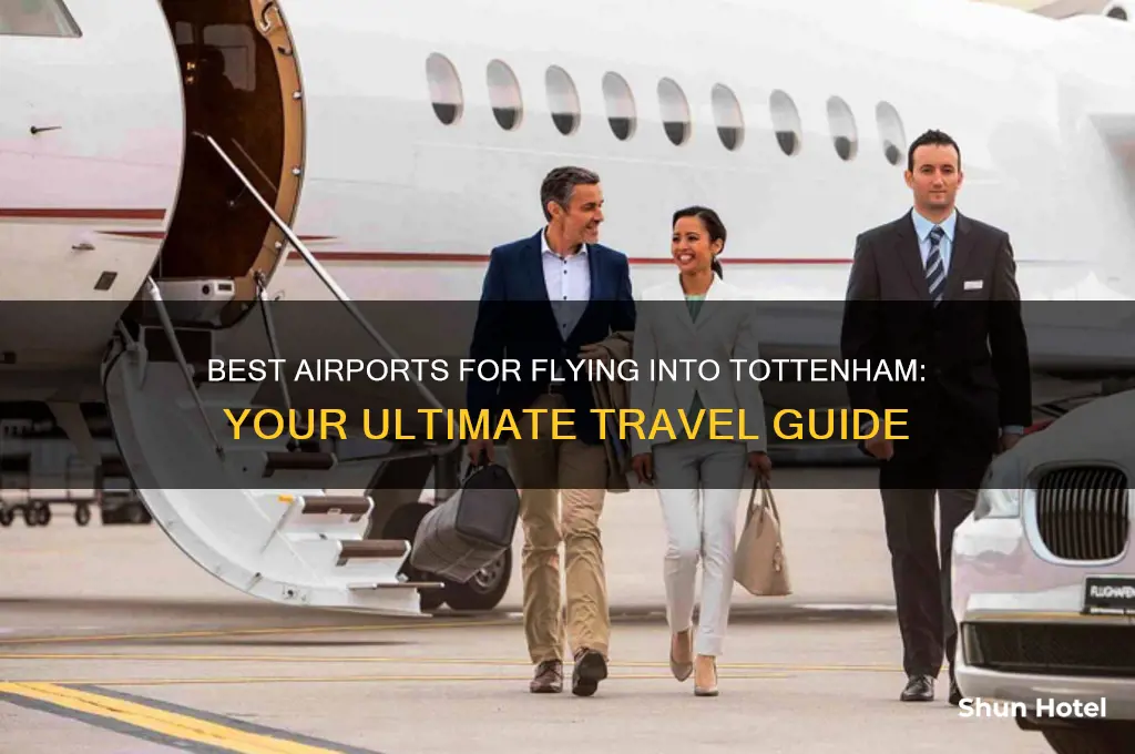 which airport to fly into tottenham