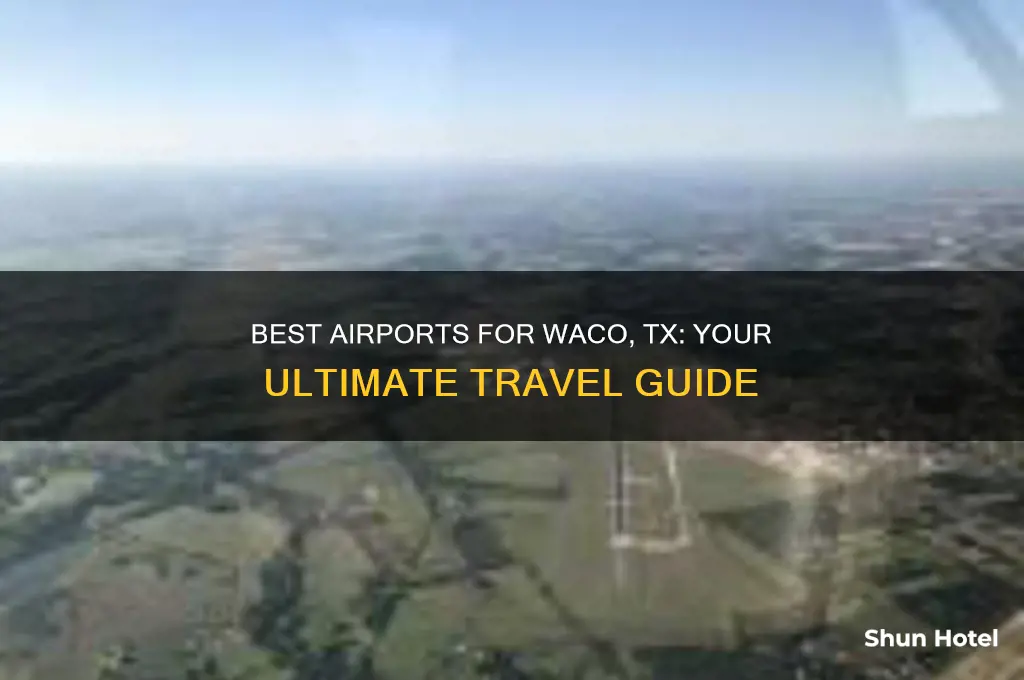 which airport to fly to for waco tx