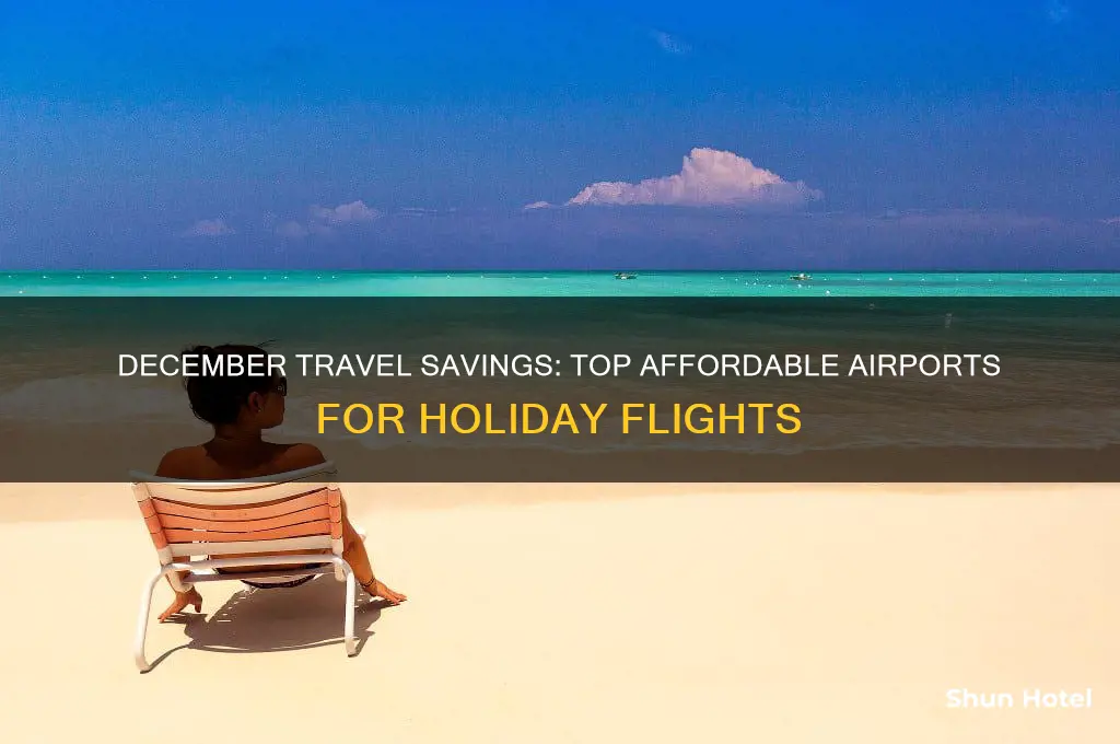 which airports are cheapest to fly out of in december