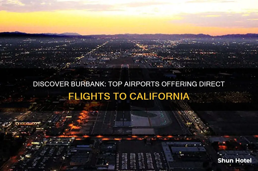 which airports fly to burbank ca