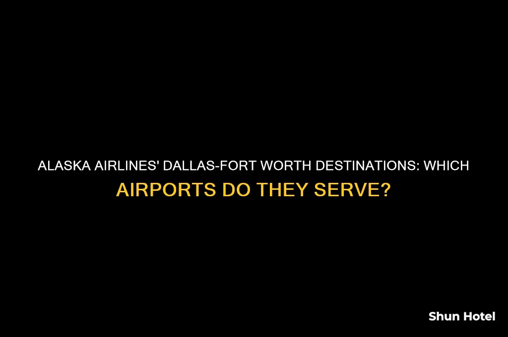 which airports in dallas-fort worth do alaska airlines fly into