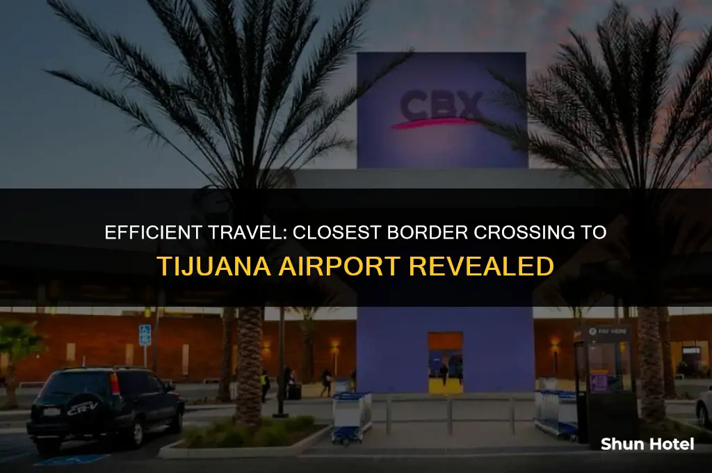 which border crossing is closest to the tijuana airport
