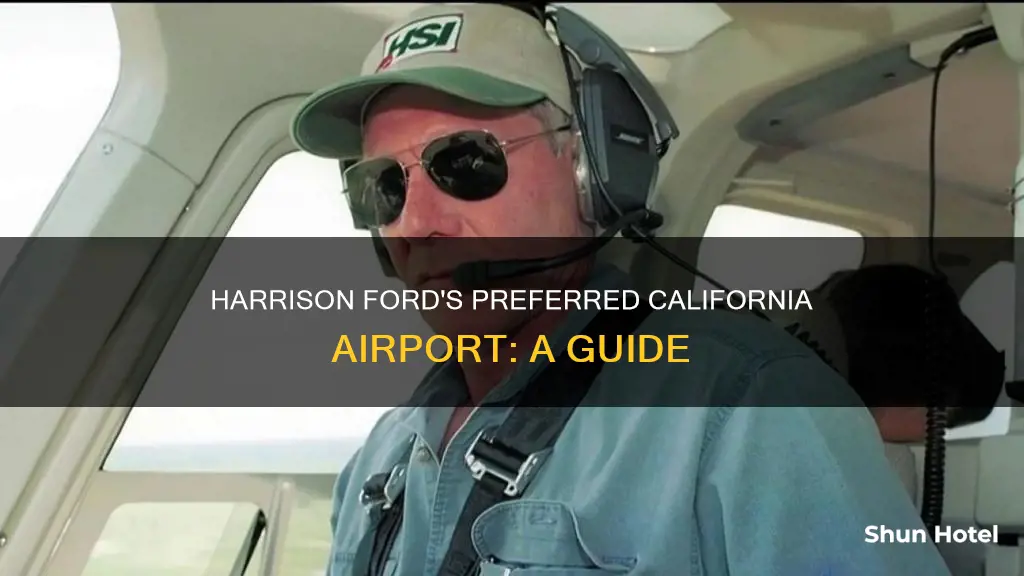 which calif airport for harrison ford