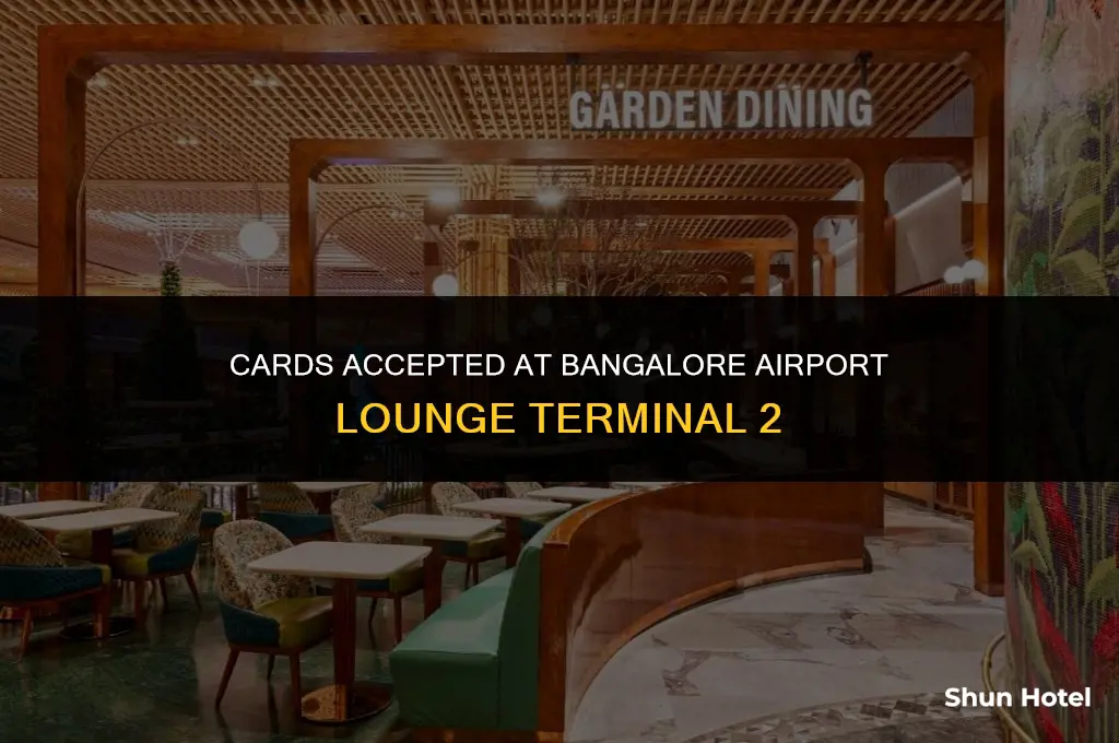 which cards are accepted at bangalore airport lounge terminal 2