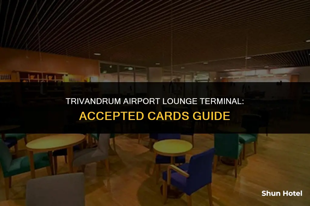 which cards are accepted in trivandrum airport lounge terminal