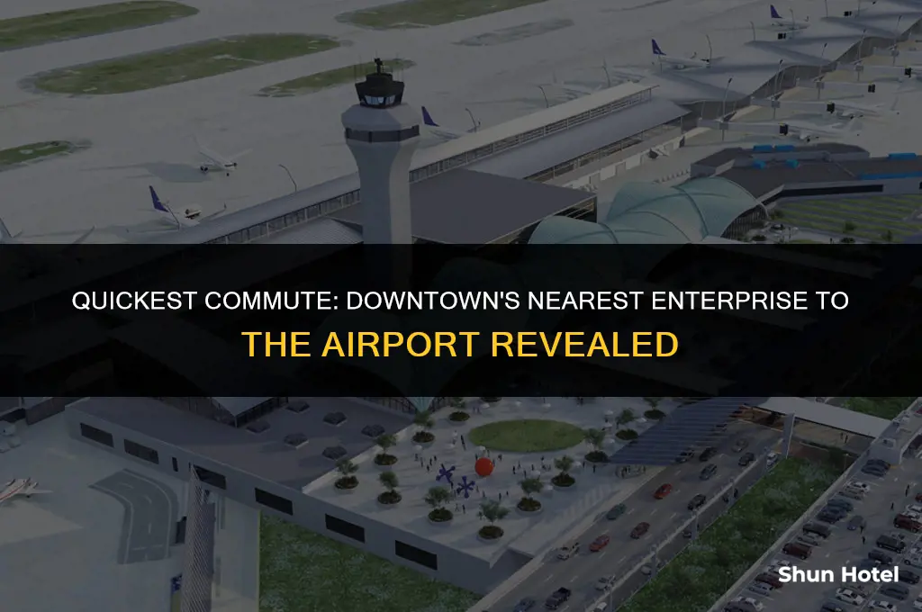 which downtown enterprise is closest to the airport