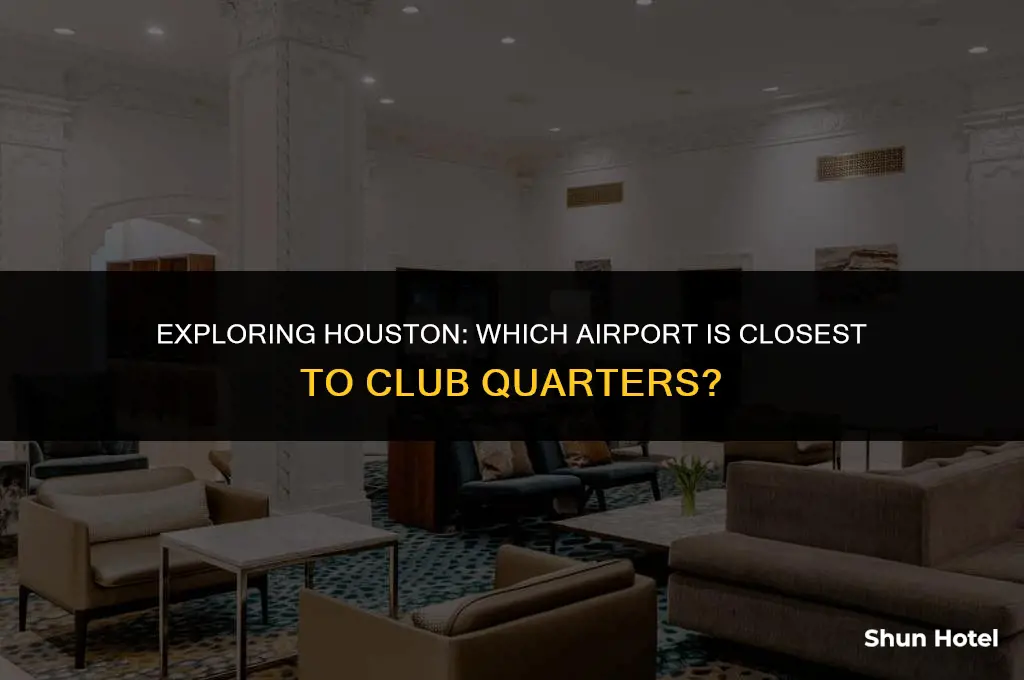 which houston airport is closest to club quarters