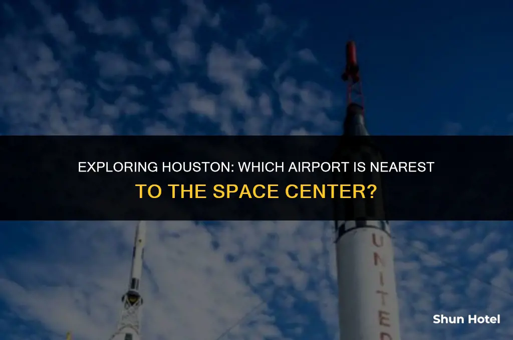 which houston tx airport is closest to houston space center