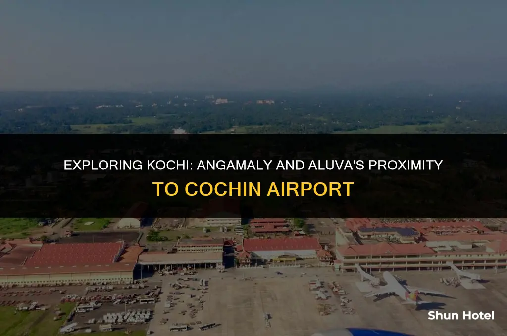 which is closest to cochin airport angamaly and aluva