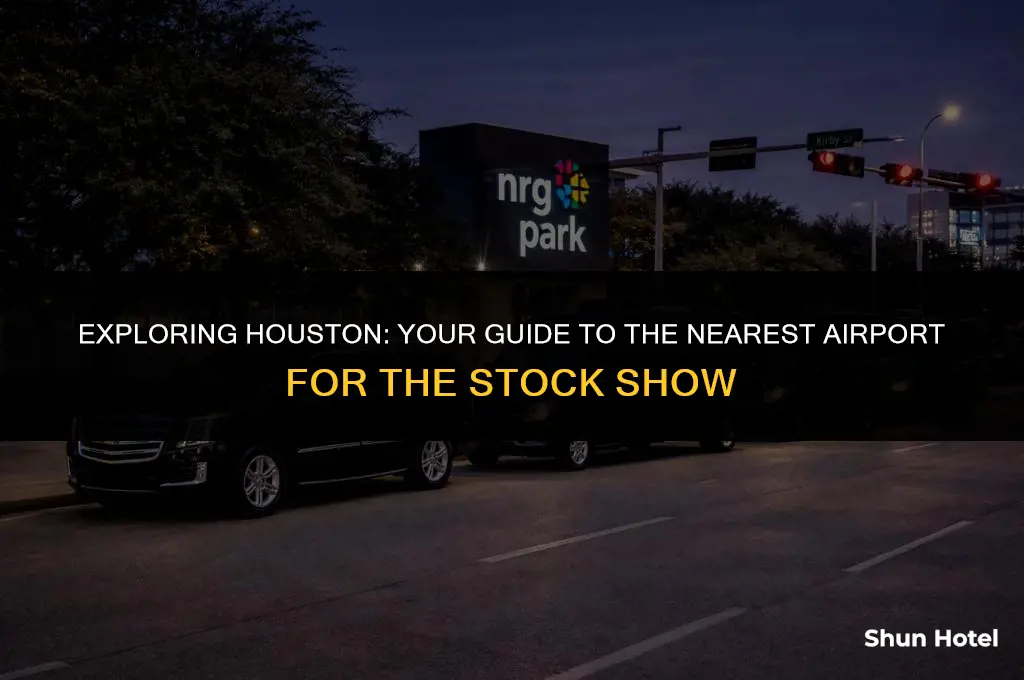 which is the closest airport to houston stock show