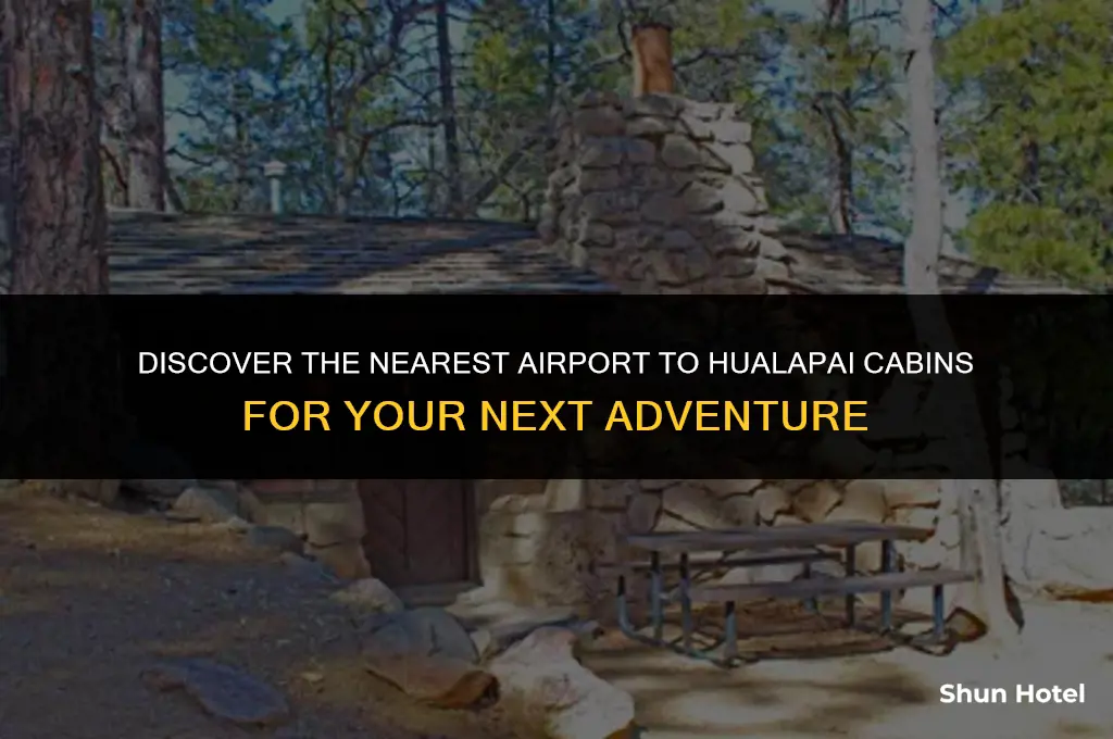 which is the closest airport to hualapai cabins