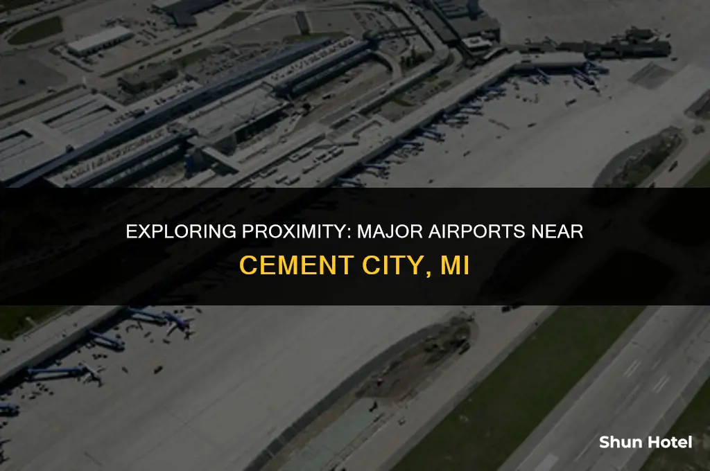 which major airport is closest to cement city mi