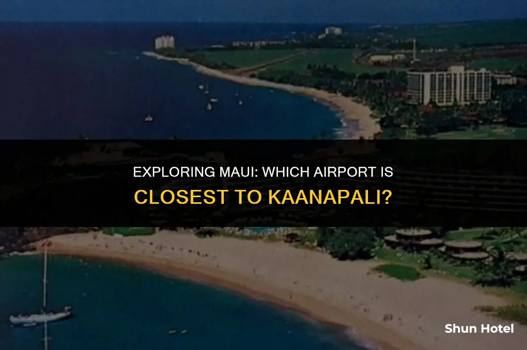 which maui airport is closest to kaanapali