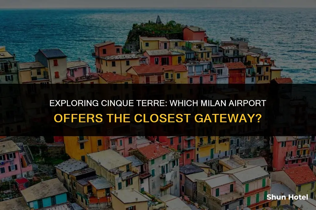 which milan airport is closest to cinque terre