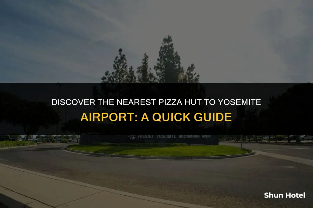 which pizza hut is closest to yosemite airport