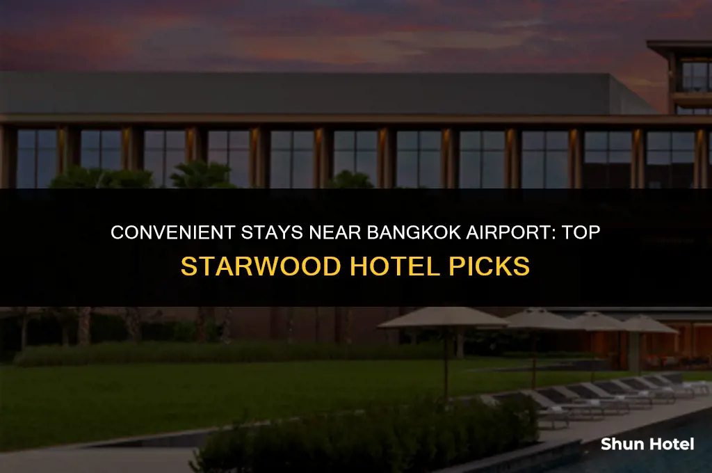which starwood hotel is closest to the bangkok airport